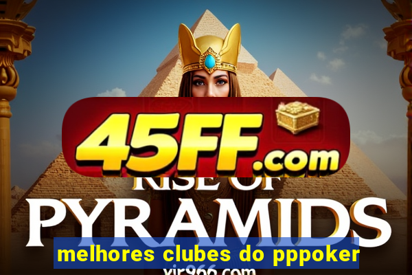 melhores clubes do pppoker